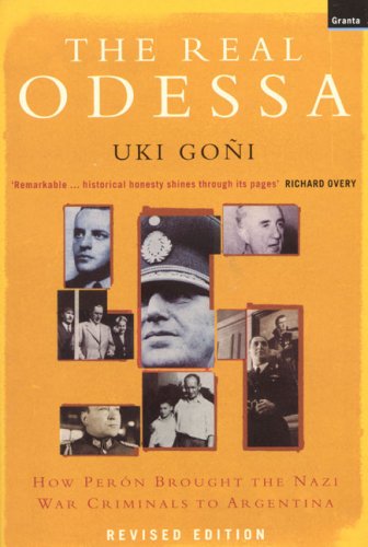 The Real Odessa How Peron Brought The Nazi War Criminals To Argentina Reprint Uki Goni