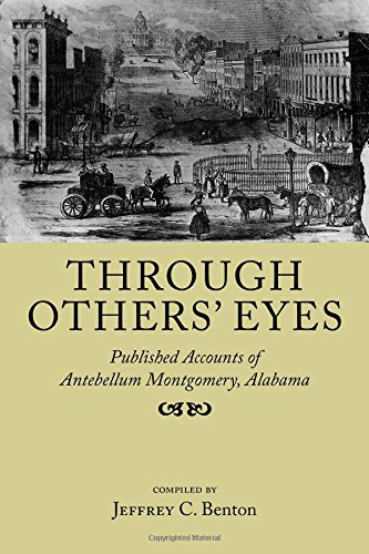 Through Others Eyes Published Accounts Of Antebellum Montgomery Alabama Jeffrey C Benton