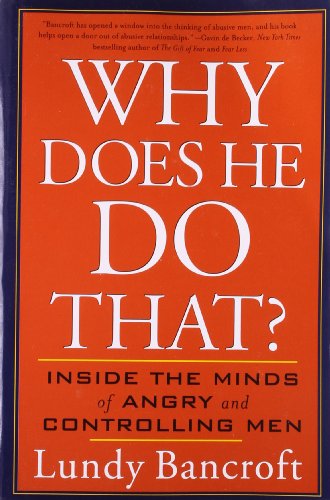 Why Does He Do That Inside The Minds Of Angry And Controlling Men Reprint Lundy Bancroft