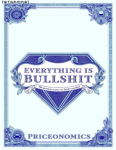 Everything Is Bullshit The Greatest Scams On Earth Revealed Priceonomics Alex Mayyasi Rohin Dhar Zachary Crockett Dan Abramson David Raether