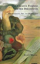 The Creative Feminine And Her Discontents Psychotherapy Art And Destruction Miller