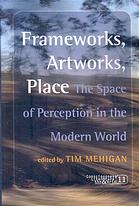 Frameworks Artworks Place The Space Of Perception In The Modern World Mehigan