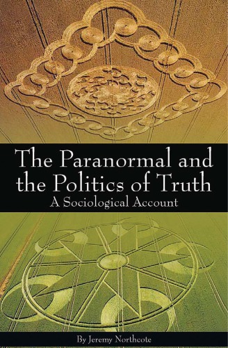 Paranormal And The Politics Of Truth A Sociological Account Jeremy Northcote