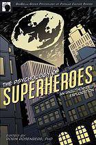 The Psychology Of Superheroes An Unauthorized Exploration Robin S Rosenberg