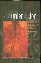 The Order Of Joy Beyond The Cultural Politics Of Enjoyment Wilson