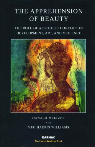 The Apprehension Of Beauty The Role Of Aesthetic Conflict In Development Art And Violence Donald Meltzer