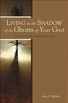 Living In The Shadow Of The Ghosts Of Grief Step Into The Light Wolfelt