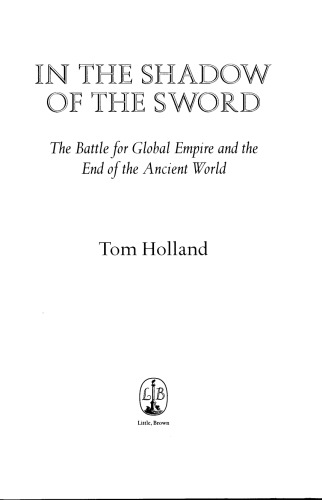 In The Shadow Of The Sword The Battle For Global Empire And The End Of An Ancient World Holland Tom