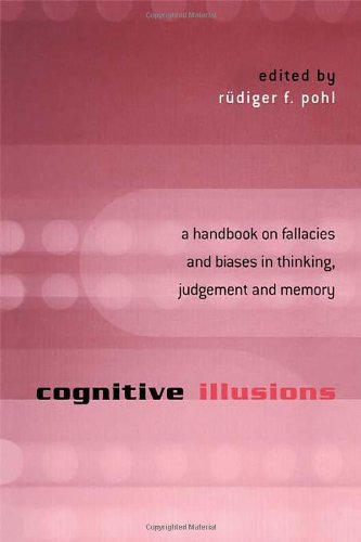 Cognitive Illusions A Handbook On Fallacies And Biases In Thinking Judgement And Memory Rdiger F Pohl