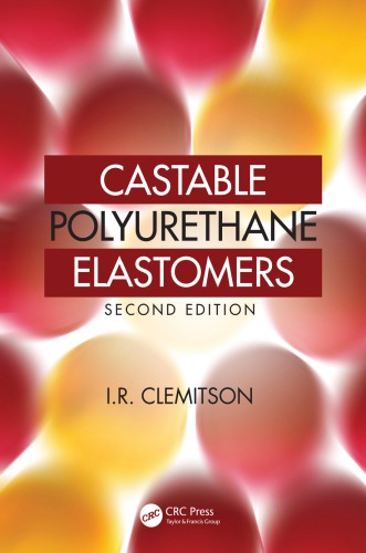 Castable Polyurethane Elastomers 2nd Revised Edition I R Clemitson