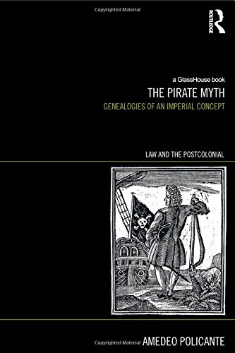The Pirate Myth Genealogies Of An Imperial Concept 1st Edition Amedeo Policante