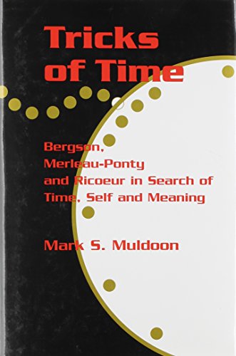 Tricks Of Time Bergson Merleauponty And Ricoeur In Search Of Time Self And Meaning 1st Edition Mark Muldoon