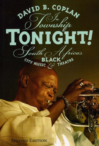 In Township Tonight South Africas Black City Music And Theatre Second Edition Second Edition David B Coplan
