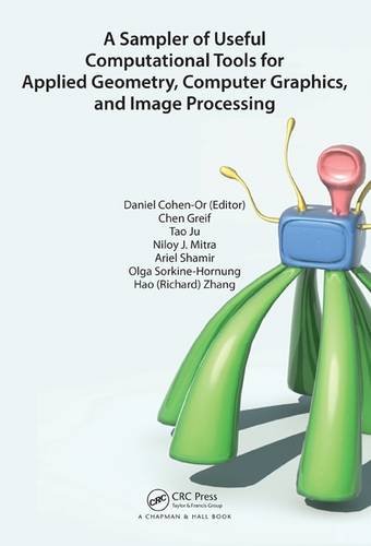 A Sampler Of Useful Computational Tools For Applied Geometry Computer Graphics And Image Processing 1st Edition Daniel Cohenor