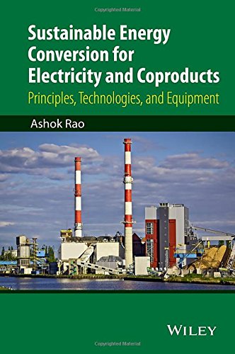 Sustainable Energy Conversion For Electricity And Coproducts Principles Technologies And Equipment 1st Edition Ashok Rao