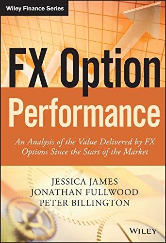 Fx Option Performance An Analysis Of The Value Delivered By Fx Options Since The Start Of The Market 1st Edition Jessica James