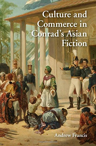 Culture And Commerce In Conrads Asian Fiction Andrew Francis