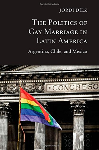 The Politics Of Gay Marriage In Latin America Argentina Chile And Mexico Jordi Dez