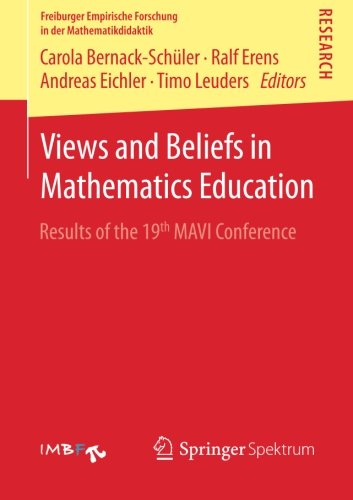 Views And Beliefs In Mathematics Education Results Of The 19th Mavi Conference 2015th Edition Carola Bernackschler