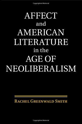 Affect And American Literature In The Age Of Neoliberalism Rachel Greenwald Smith