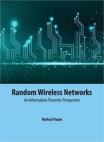 Random Wireless Networks An Information Theoretic Perspective 1st Edition Rahul Vaze
