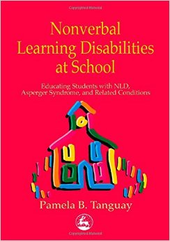 Nonverbal Learning Disabilities At School Educating Students With Nld Asperger Syndrome And Related Conditions Pamela B Tanguay