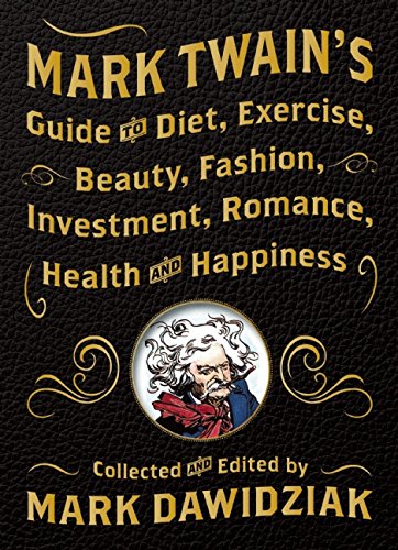 Mark Twains Guide To Diet Exercise Beauty Fashion Investment Romance Health And Happiness Mark Dawidziak
