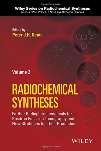 Radiochemical Syntheses Volume 2 Further Radiopharmaceuticals For Positron Emission Tomography And New Strategies For Their Production 1st Edition Peter J H Scott