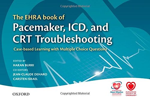 The Ehra Book Of Pacemaker Icd And Crt Troubleshooting Casebased Learning With Multiple Choice Questions 1st Edition Harran Burri