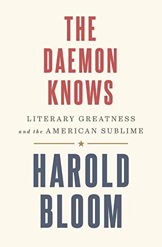 The Daemon Knows Literary Greatness And The American Sublime Harold Bloom