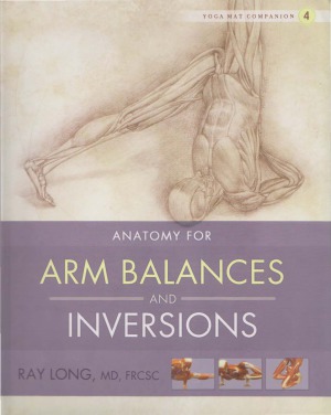 Anatomy For Arm Balances And Inversions Ray Long