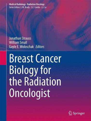 Breast Cancer Biology For The Radiation Oncologist 2015th Edition Jonathan Strauss