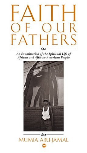 Faith Of Our Fathers An Examination Of The Spiritual Life Of African And Africanamerican People Mumia Abujamal
