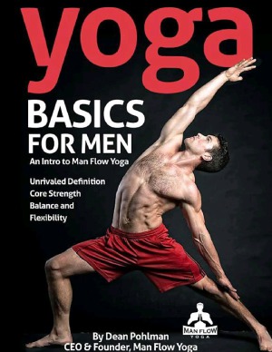 Yoga Basics For Men An Intro To Man Flow Yoga Dean Pohlman Pam Apostolou