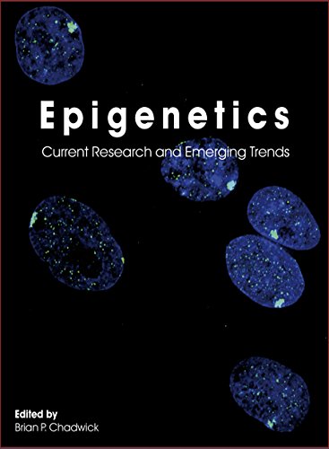 Epigenetics Current Research And Emerging Trends Brian P Chadwick