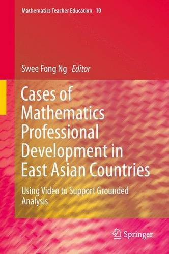 Cases Of Mathematics Professional Development In East Asian Countries Using Video To Support Grounded Analysis 2015th Edition Swee Fong Ng
