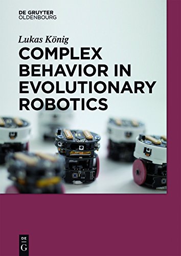 Complex Behavior In Evolutionary Robotics Lukas Knig