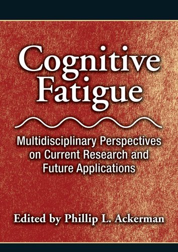 Cognitive Fatigue Multidisciplinary Perspectives On Current Research And Future Applications 1st Edition Phillip L Ackerman