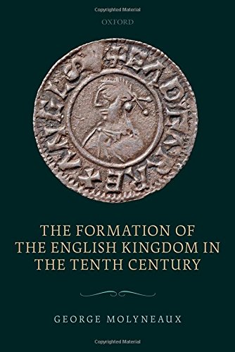 The Formation Of The English Kingdom In The Tenth Century 1st Edition George Molyneaux