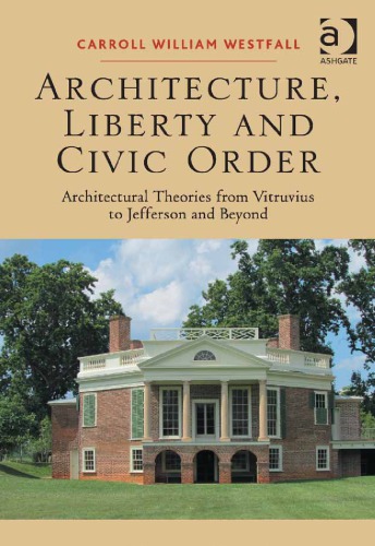 Architecture Liberty And Civic Order Architectural Theories From Vitruvius To Jefferson And Beyond Ill Carroll William Westfall