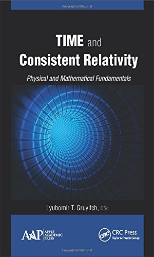 Time And Consistent Relativity Physical And Mathematical Fundamentals Lyubomir T Gruyitch