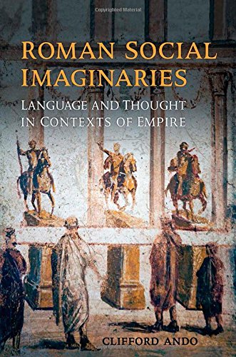 Roman Social Imaginaries Language And Thought In The Context Of Empire 1st Edition Clifford Ando