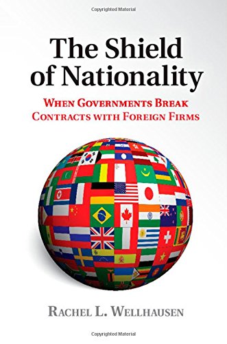 The Shield Of Nationality When Governments Break Contracts With Foreign Firms Rachel L Wellhausen