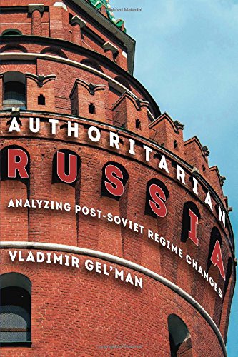 Authoritarian Russia Analyzing Postsoviet Regime Changes 1st Edition Vladimir Gelman