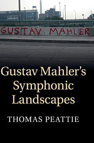 Gustav Mahlers Symphonic Landscapes 1st Edition Thomas Peattie
