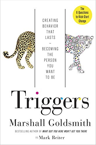 Triggers Creating Behavior That Lastsbecoming The Person You Want To Be Marshall Goldsmith