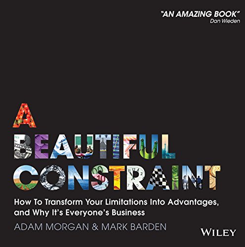 A Beautiful Constraint How To Transform Your Limitations Into Advantages And Why Its Everyones Business 1st Edition Adam Morgan