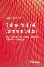 Online Political Communication How To Use The Web To Build Consensus And Boost Participation 1st Edition Gianluca Giansante Auth