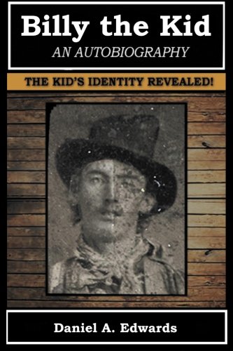 Billy The Kid An Autobiography The Story Of Brushy Bill Roberts Daniel A Edwards