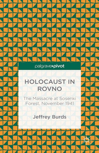 The Holocaust In Rovno The Massacre At Sosenki Forest November 1941 1st Jeffrey Burds